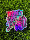 DONT BE A PUSSY glitter sticker