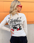 LONG SLEEVE: WITCHES BE TRIPPIN'