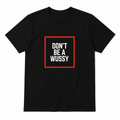 DONT BE A WUSSY youth tee