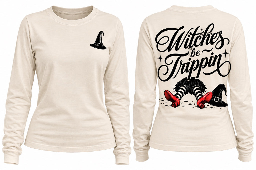 LONG SLEEVE: WITCHES BE TRIPPIN'
