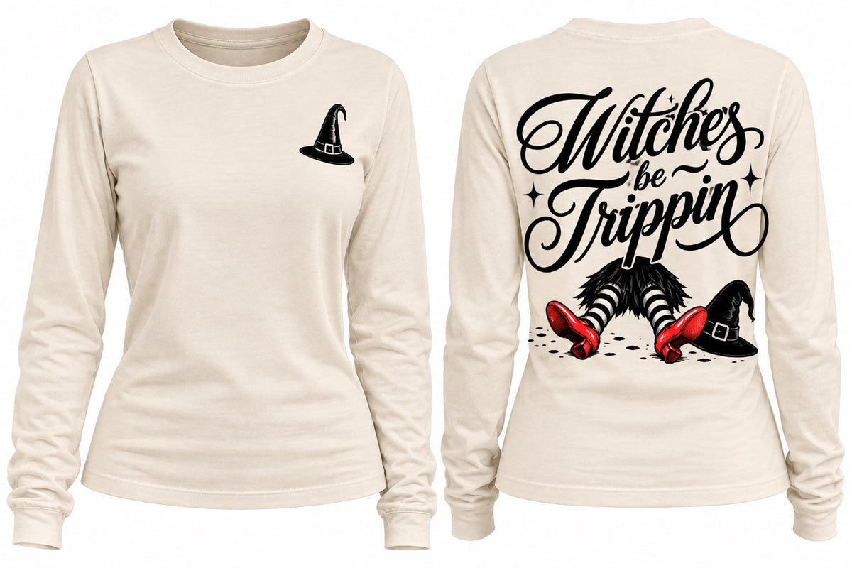 LONG SLEEVE: WITCHES BE TRIPPIN'