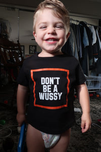 DONT BE A WUSSY baby-toddler tee